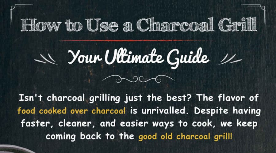 How to use a Charcoal Grill: A Step-by-Step, A to Z Guide